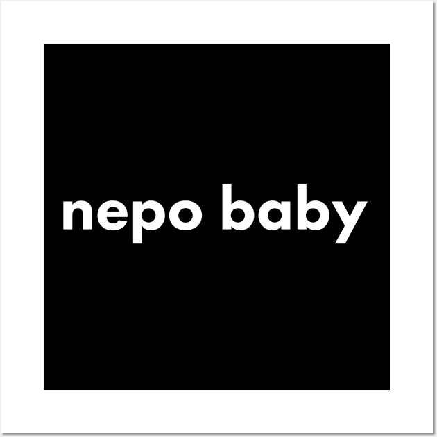 Nepotism really popped off today, Nepo Baby for all of your famous friends' kids. Fame and following into the celebrity family show business. Wall Art by YourGoods